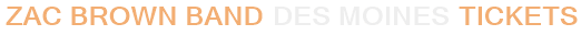 Zac Brown Band Des Moines Tickets